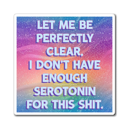 Bespattered Facade "I Don't Have Enough Serotonin For This Shit" Refrigerator Magnet