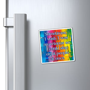 Bespattered Facade "I Wish I was an Octopus" Refrigerator Magnet