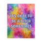 Bespattered Facade "Be a Bitch Sometimes" Rainbow Giclée Archival Matte Paper Prints
