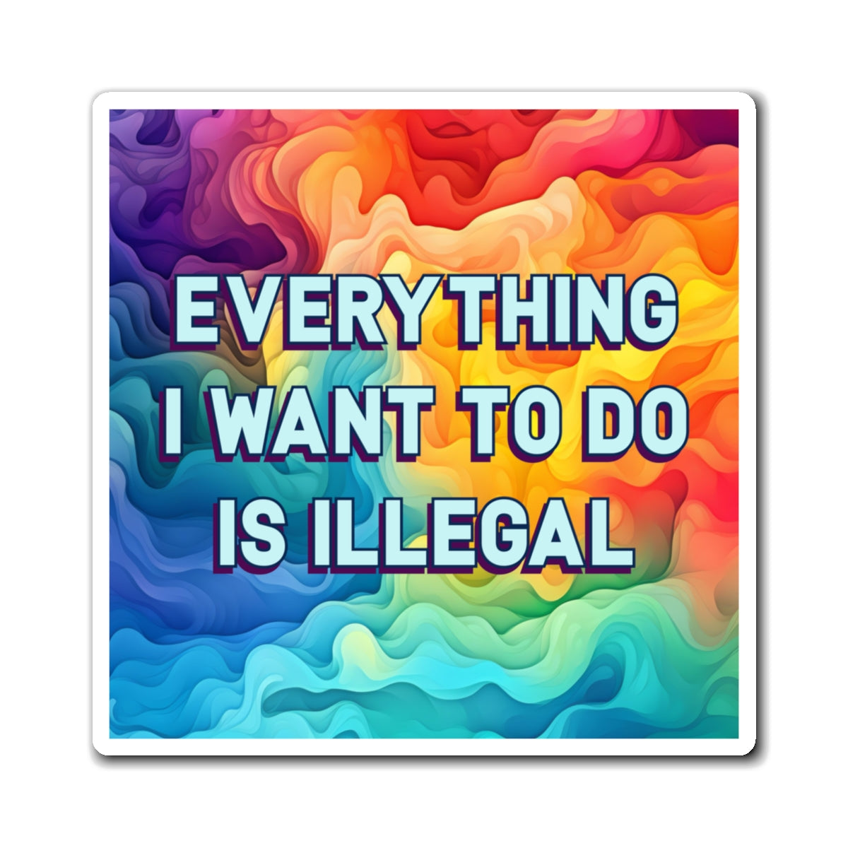 Bespattered Facade "Everything I Want to Do Is Illegal" Refrigerator Magnet
