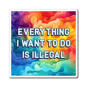 Bespattered Facade "Everything I Want to Do Is Illegal" Refrigerator Magnet
