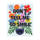 Bespattered Facade "Don't Tell Me to Smile" Colorful Flowers Giclée Archival Matte Paper Prints