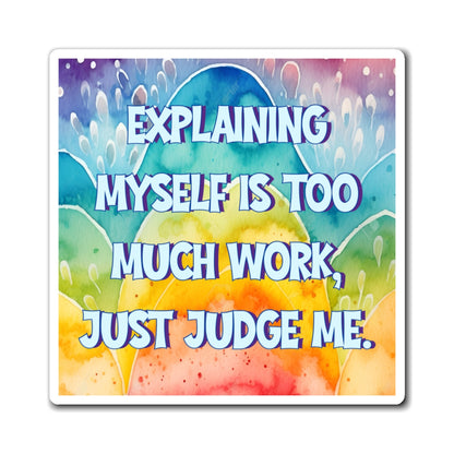 Bespattered Facade "Explaining Myself Is too Much Work" Refrigerator Magnet