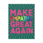 Bespattered Facade Make Empathy Great Again Plastic Yard Sign