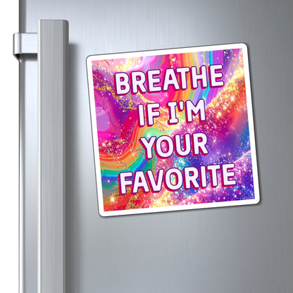 Bespattered Facade Breathe if I'm Your Favorite Refrigerator Magnet