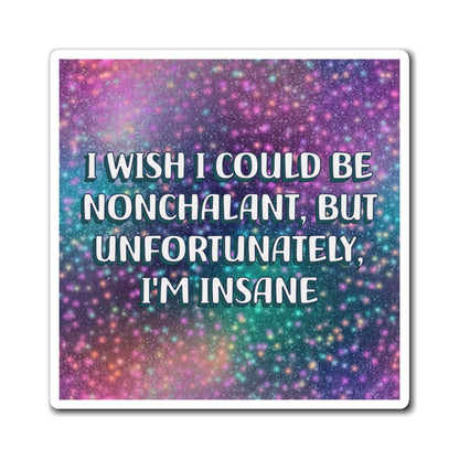 Bespattered Facade "I Wish I Could Be Nonchalant" Refrigerator Magnet