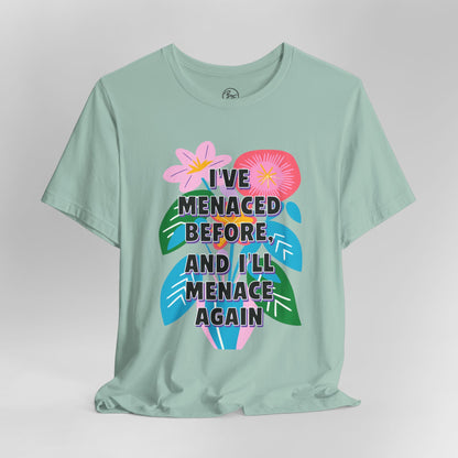 “I've Menaced Before and I'll Menace Again” Bella Canvas Unisex Jersey Short Sleeve Tee T-Shirt
