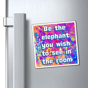 Bespattered Facade "Be the Elephant You Wish to See In the Room" Refrigerator Magnet