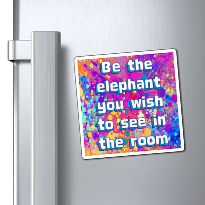 Bespattered Facade "Be the Elephant You Wish to See In the Room" Refrigerator Magnet