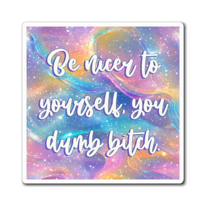 Bespattered Facade "Be Nicer to Yourself" Refrigerator Magnet