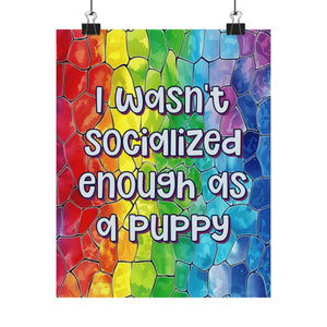 Bespattered Facade "I Wasn't Socialized Enough as a Puppy" Giclée Archival Matte Paper Prints