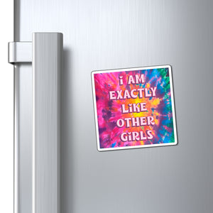 Bespattered Facade "I am Exactly like Other Girls" Refrigerator Magnet