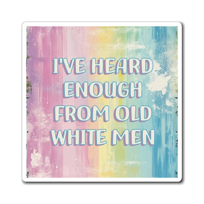 Bespattered Facade "I've Heard Enough From Old White Men" Refrigerator Magnet