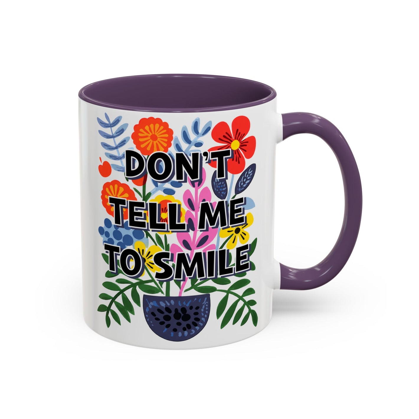 "Don't Tell Me to Smile" Rainbow Flowers Mug | Eight Colors | 11oz or 15oz