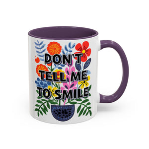 "Don't Tell Me to Smile" Rainbow Flowers Mug | Eight Colors | 11oz or 15oz