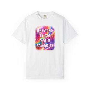 Bespattered Facade "Breathe if I'm Your Favorite" Colorful Premium Unisex Comfort Colors Garment Dyed 100% Cotton T-Shirt