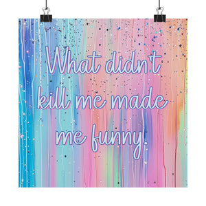 Bespattered Facade "What Didn't Kill Me Made Me Funny" Giclée Archival Matte Paper Prints