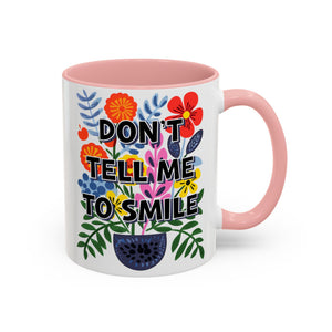 "Don't Tell Me to Smile" Rainbow Flowers Mug | Eight Colors | 11oz or 15oz