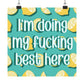 Bespattered Facade "Doing My F*cking Best Here" Giclée Archival Matte Paper Prints