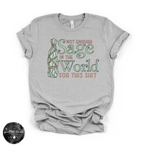 Not Enough Sage In The World Tee | Funny Spiritual Graphic T-Shirt