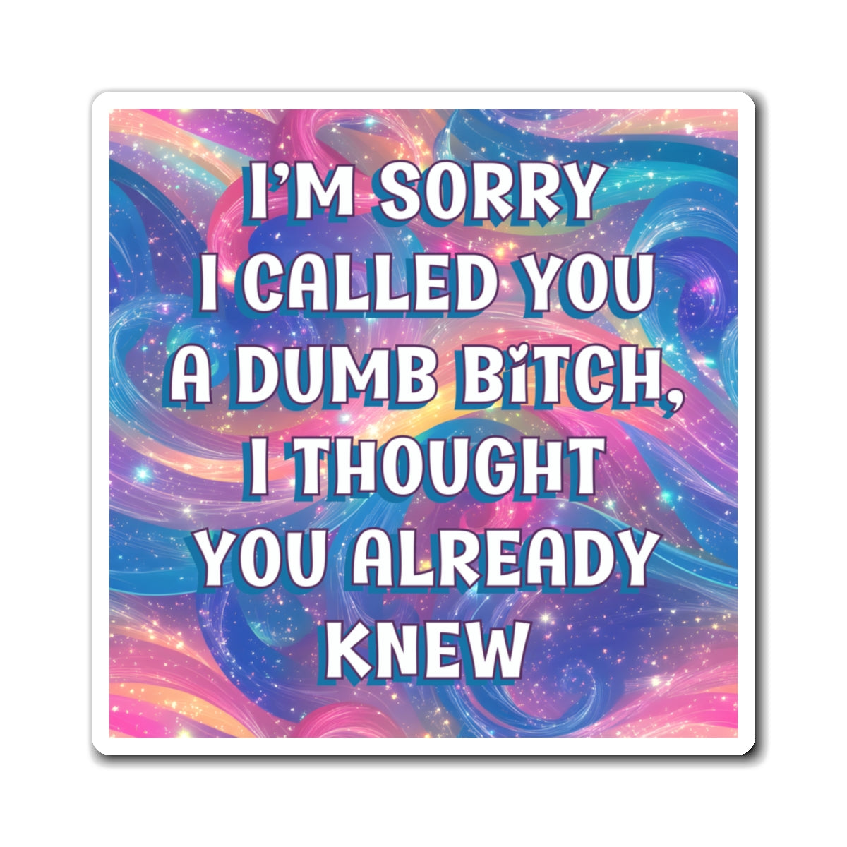 Bespattered Facade "Sorry, I Thought You Knew" Refrigerator Magnet
