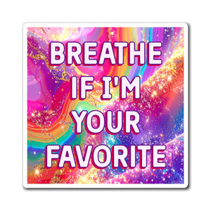 Bespattered Facade Breathe if I'm Your Favorite Refrigerator Magnet