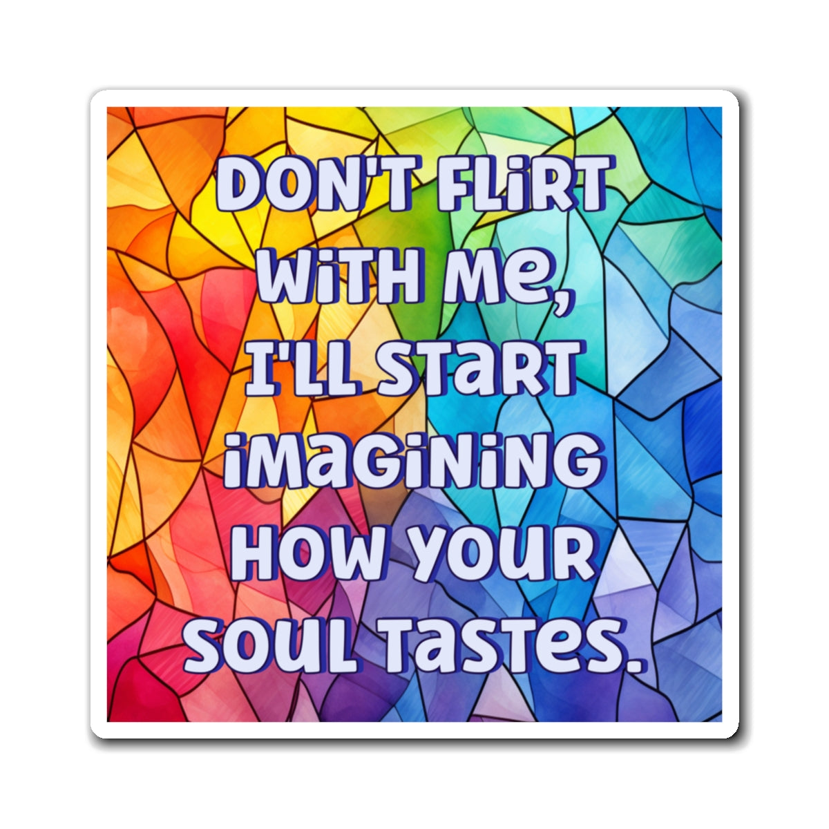 Bespattered Facade "Don't Flirt With Me" Refrigerator Magnet