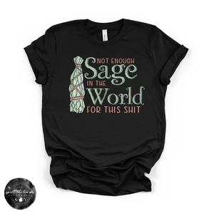 Not Enough Sage In The World Tee | Funny Spiritual Graphic T-Shirt