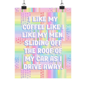 Bespattered Facade "I Like My Coffee Like My Men" Giclée Archival Matte Paper Prints