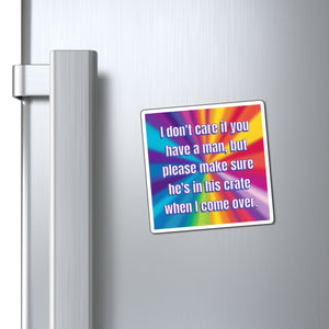 Bespattered Facade "Don't Care if You Have a Man" Refrigerator Magnet