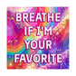 Bespattered Facade Breathe if I'm Your Favorite Rainbow Giclée Archival Matte Paper Prints