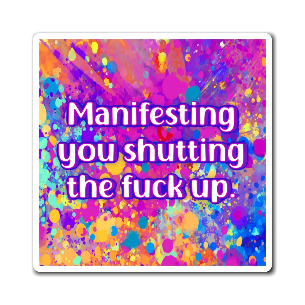 Bespattered Facade "Manifestation Works" Refrigerator Magnet