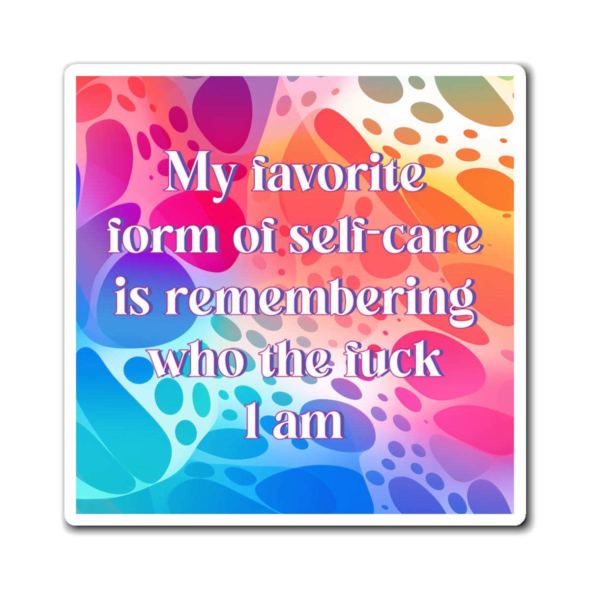 Bespattered Facade "Self Care" Refrigerator Magnet