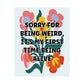 Bespattered Facade "Sorry for Being Weird..." Colorful Flowers Giclée Archival Matte Paper Prints