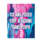 Bespattered Facade "Cis and Pissed, Stop Attacking Trans People" Giclée Archival Matte Paper Prints