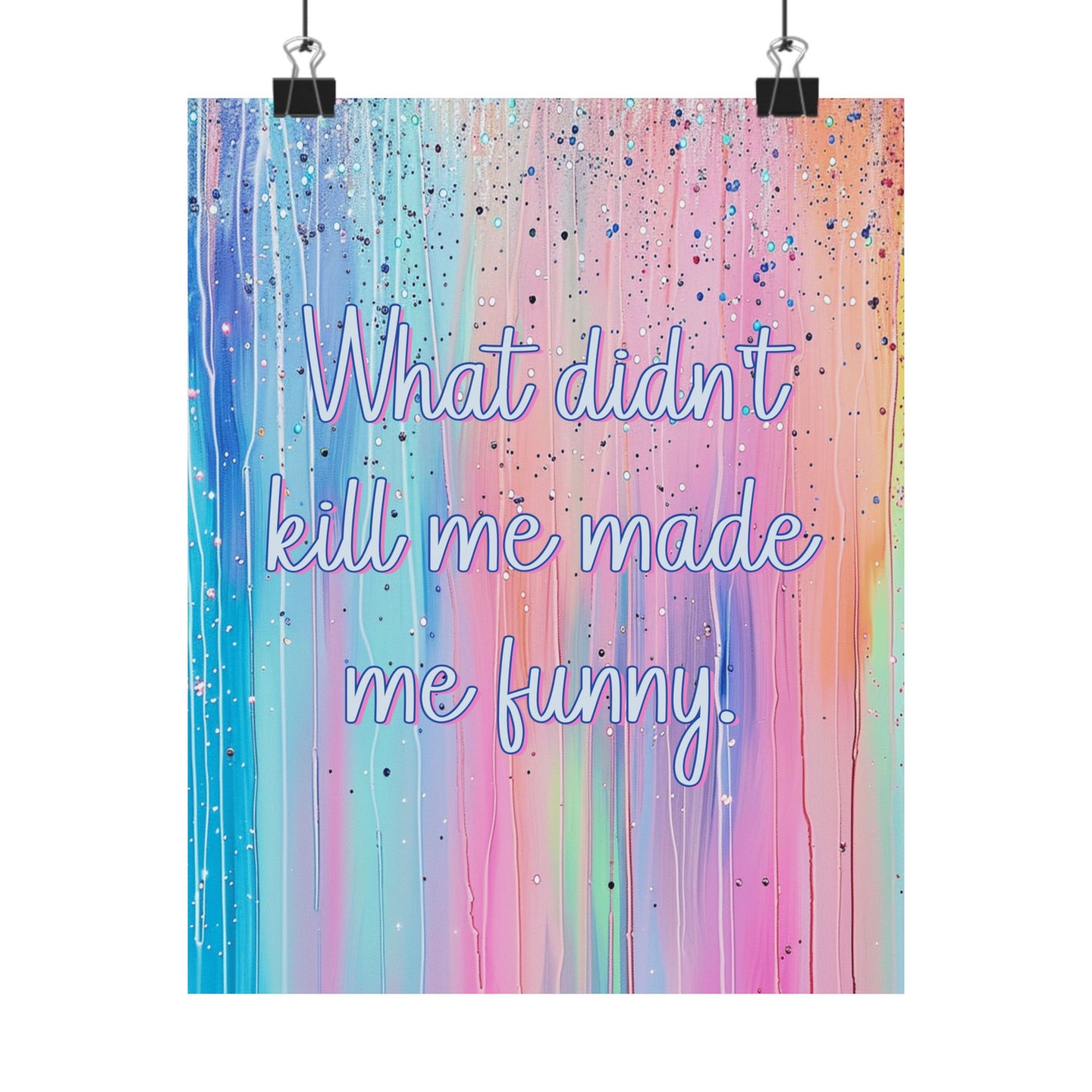Bespattered Facade "What Didn't Kill Me Made Me Funny" Giclée Archival Matte Paper Prints