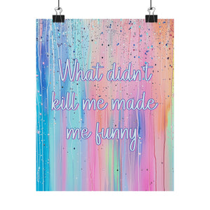 Bespattered Facade "What Didn't Kill Me Made Me Funny" Giclée Archival Matte Paper Prints