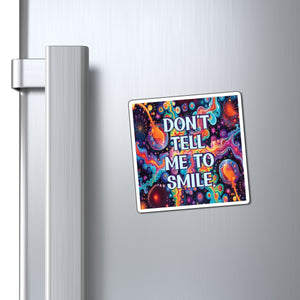 Bespattered Facade "Don't Tell Me to Smile" Refrigerator Magnet