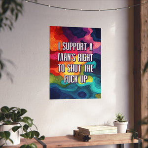 Bespattered Facade "I Support a Man's Right to STFU" Giclée Archival Matte Paper Prints
