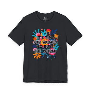 “It's Time for Women to Rule the World” Bella Canvas Unisex Jersey Short Sleeve Tee T-Shirt