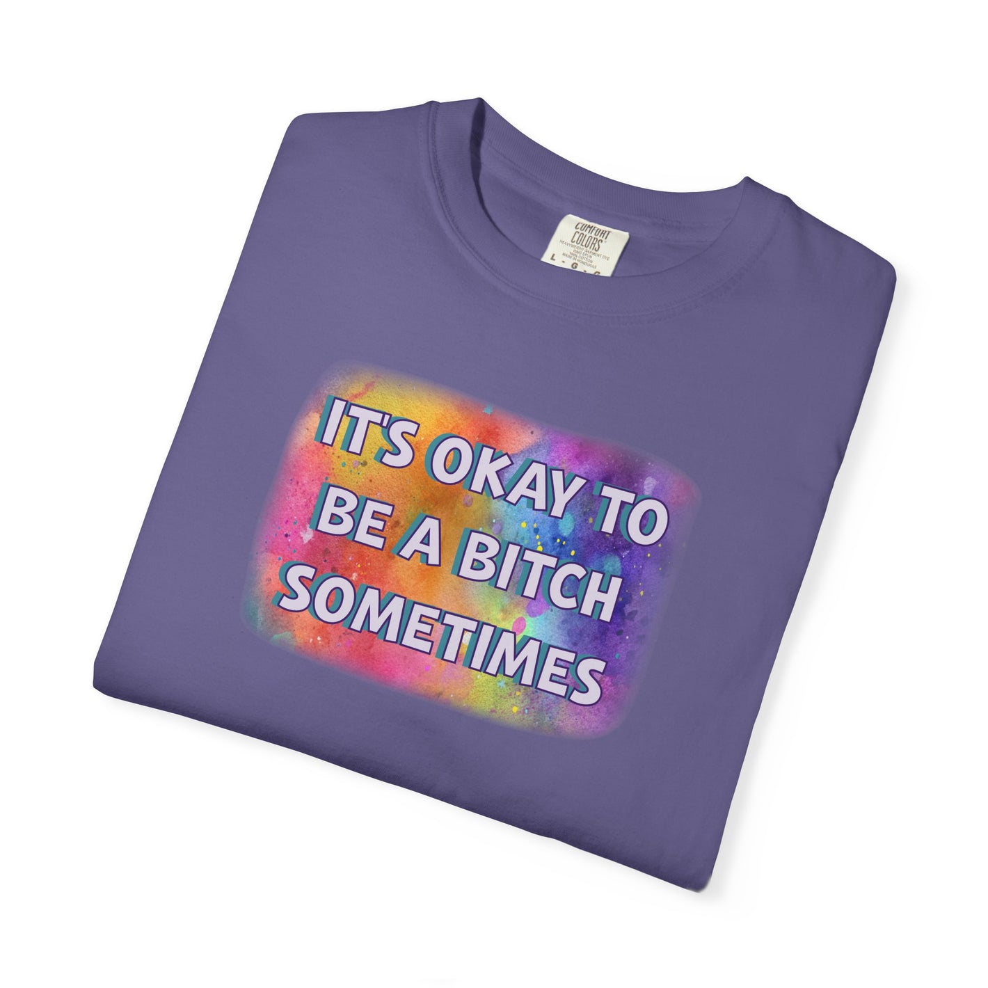 Bespattered Facade "Be a Bitch Sometimes" Colorful Premium Unisex Comfort Colors Garment Dyed 100% Cotton T-Shirt