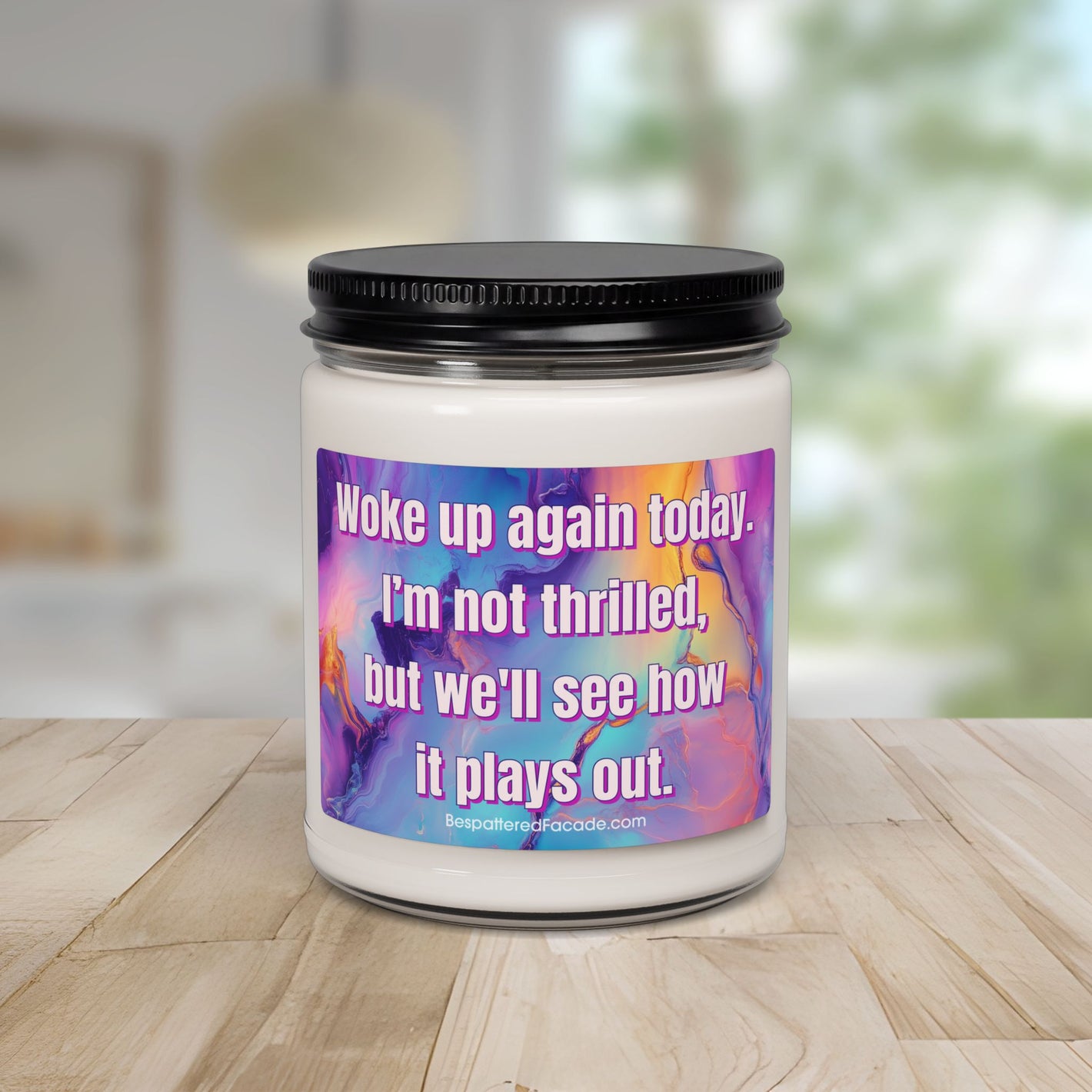 Bespattered Facade Semi-Motivational Scented Soy Candle — "Woke Up Again Today..." (9oz)