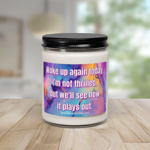 Bespattered Facade Semi-Motivational Scented Soy Candle — "Woke Up Again Today..." (9oz)