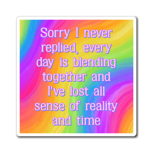 Bespattered Facade "Sorry I Never Replied" Refrigerator Magnet