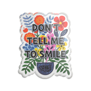 "Don't Tell Me to Smile" Floral Acrylic Standee Figurine Tabletop Sign