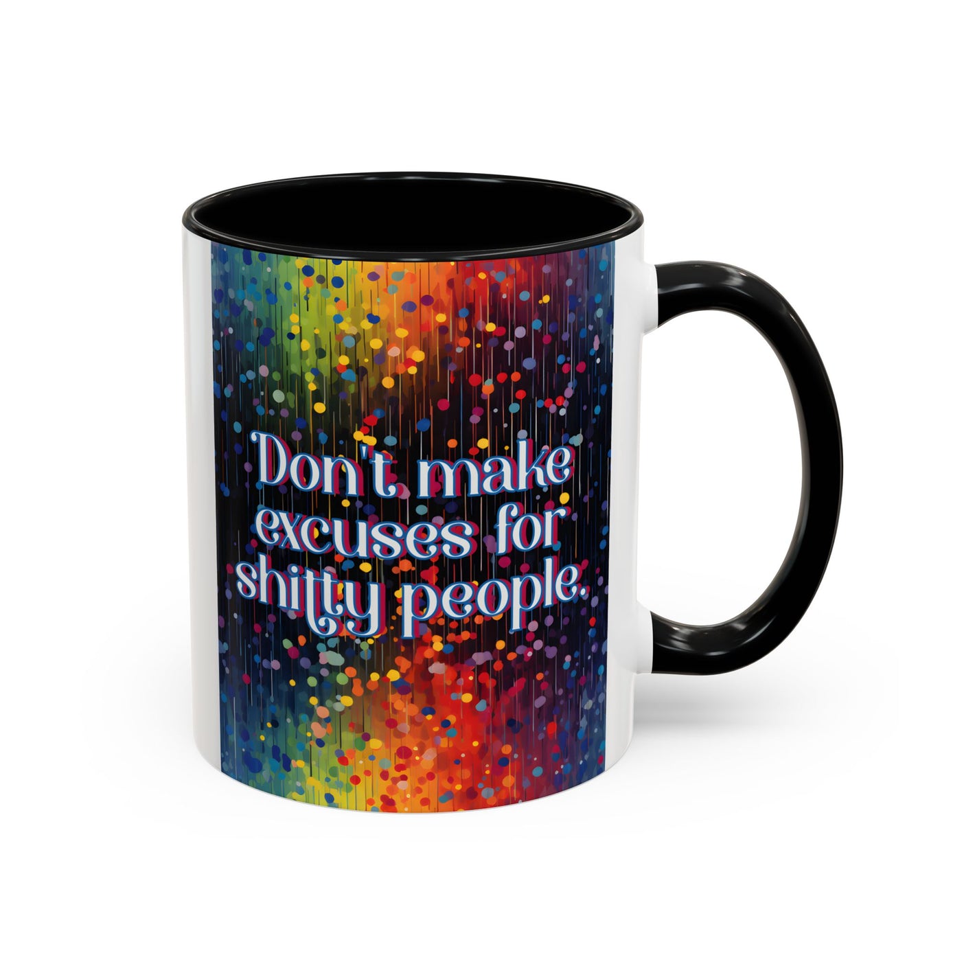 Bespattered Facade Don't Make Excuses Rainbow Mug | Eight Colors | 11oz or 15oz
