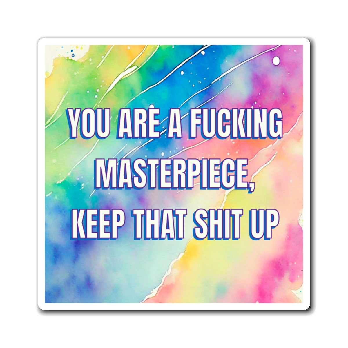 Bespattered Facade "You Are a Masterpiece" Refrigerator Magnet