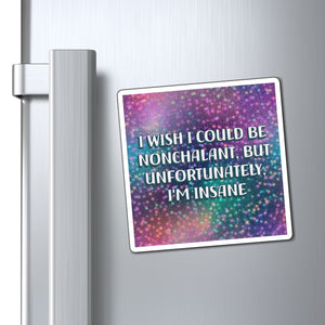 Bespattered Facade "I Wish I Could Be Nonchalant" Refrigerator Magnet