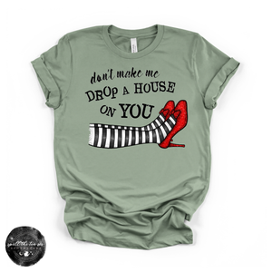 Don’t Make Me Drop a House on You Tee | Wizard Of Oz Witchy Graphic T-Shirt