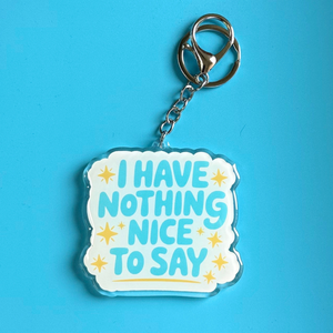 I Have Nothing Nice To Say Keychain